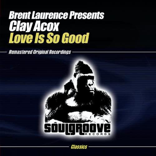 the album cover for Brent Laurence Presents Clay Acox - Love Is So Good