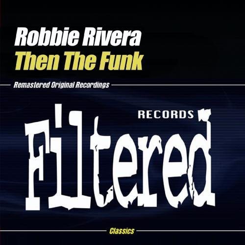 the album cover for Robbie Rivera - Then the Funk