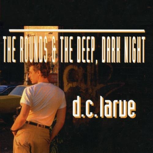 the album cover for DC Larue - Rounds & Deep Dark Night