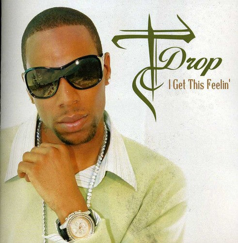 the album cover for T-Drop - I Get This Feelin'