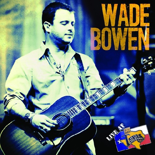 the album cover for Wade Bowen - Live at Billy Bob's Texas
