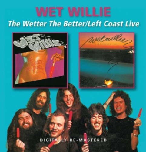 the album cover for Wet Willie - Wetter The Better/Left Coast Live [Import]