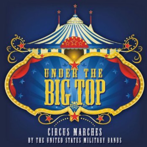 the album cover for Fucik / Presidents Own United States Marine Band - Under the Big Top