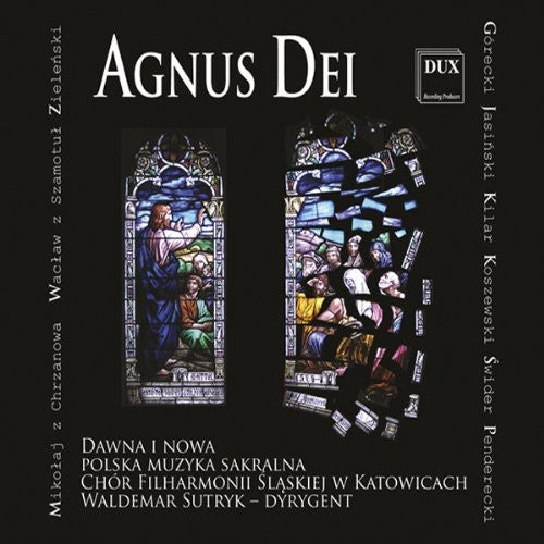 the album cover for Penderecki / Gorecki / Smotul / Sutryk - Agnus Dei: Early & Modern Polish Sacred Music