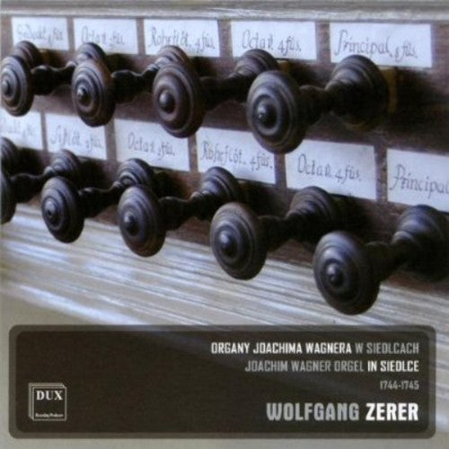 the album cover for Wolfgang Zerer - Joachim Wagner Orgel in Siedlce 1744-1745