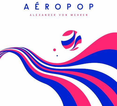 the album cover for Von Alexander Mehren - Aeropop