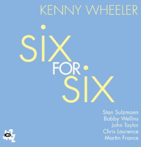 the album cover for Kenny Wheeler - Six for Six