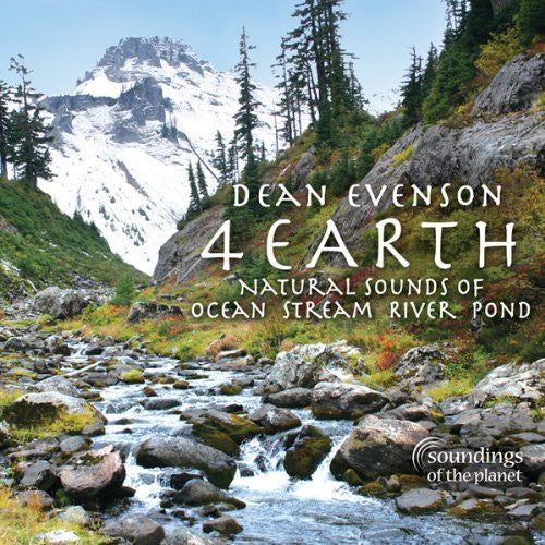 the album cover for Dean Evenson - 4 Earth: Natural Sounds of Ocean Stream River Pond