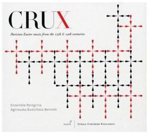 the album cover for Crux / Ensemble Peregrina - Parisian Easter Music of the 13th & 14th Centuries