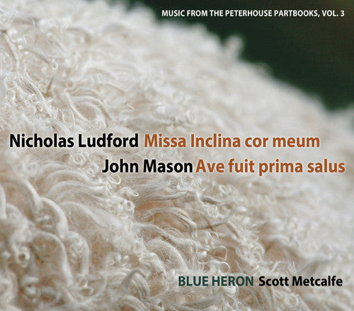 the album cover for Blue Heron - Vol 3 Music from the Peterhouse Partbooks: Missa Inclina cor meum