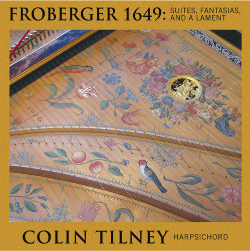 the album cover for Colin Tilney - Froberger 1649: Suites Fantasias Lamente