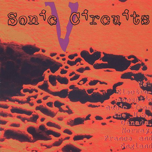 the album cover for Sonic Circuits 5 International Electronic Music - Sonic Circuits, Vol. 5: International Electronic Music Festival