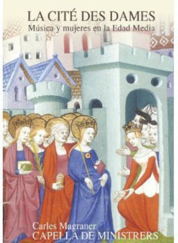 the album cover for Capella De Ministrers - La Cite Des Dames-Women & Music in Middle Ages