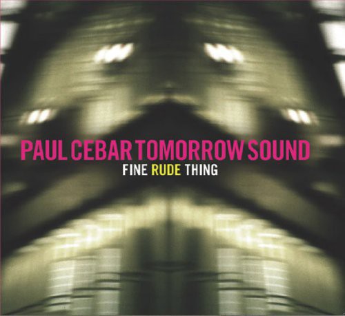 the album cover for Paul Cebar Tomorrow Sound - Fine Rude Thing