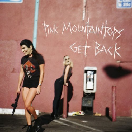 the album cover for Pink Mountaintops - Pink Mountaintops : Get Back