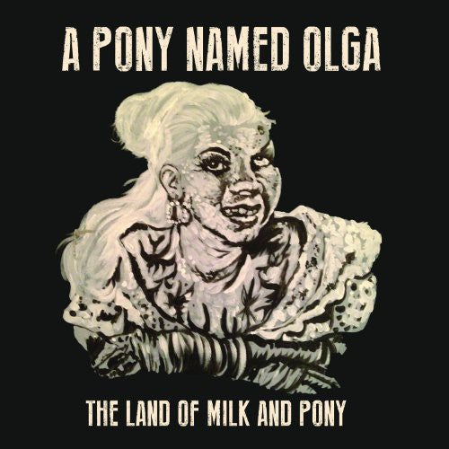 the album cover for Pony Named Olga - Land of Milk & Pony