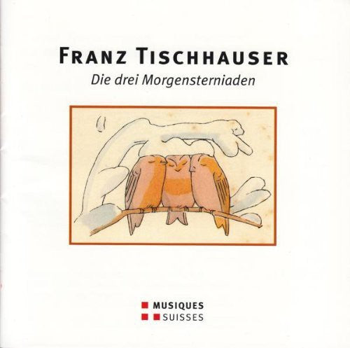the album cover for Tischhauser / Schweizer Kammerchor - Die Drei Morgensterniaden