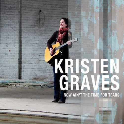 the album cover for Kristen Graves - Now Aint the Time for Tears