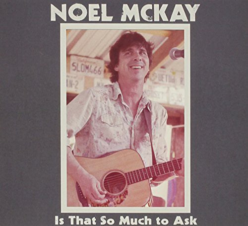 the album cover for Noel Mckay - Is That So Much To Ask [Digipak]