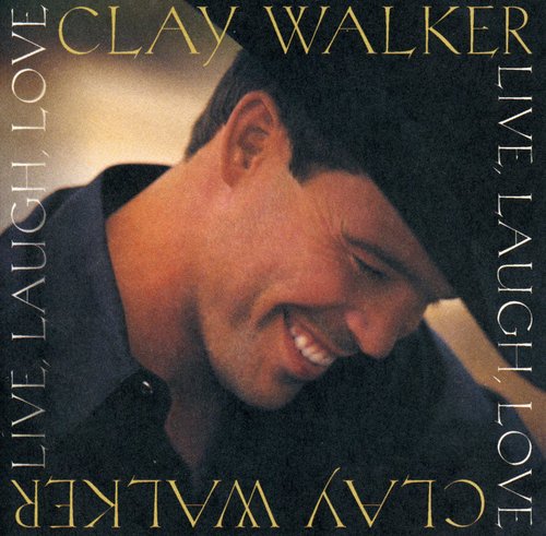 the album cover for Clay Walker - Live Laugh Love