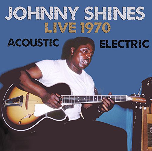 the album cover for Johnny Shines - Live 1970 Acoustic & Electric