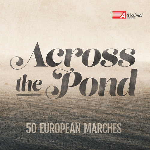 the album cover for Pares / US Navy Band / US Naval Academy Band - Across the Pond-50 European Marches