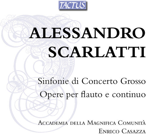 the album cover for Scarlatti / Casazza / Accademia Della Magnifica - Sinfonie Di Con Grosso & Works for Flute