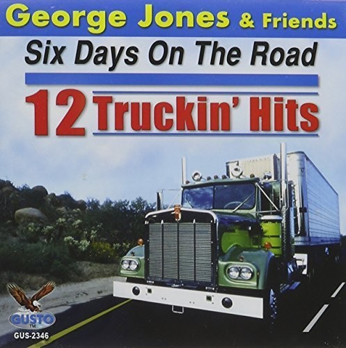the album cover for George Jones - Six Days on the Road: 12 Truckin Hits