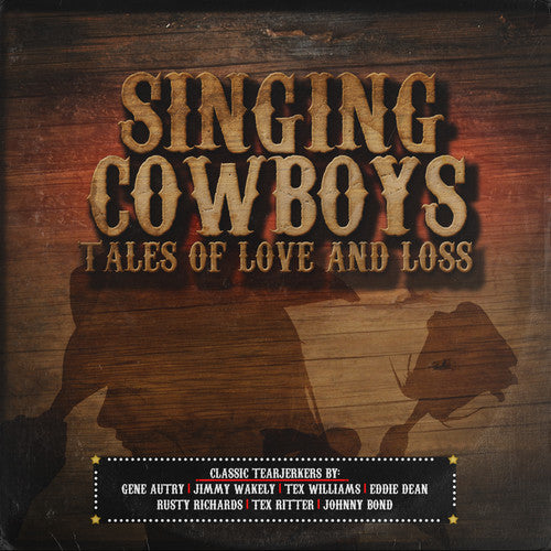 the album cover for Singing Cowboys Tales Of Love & Loss / Various - Singing Cowboys: Tales of Love & Loss / Various