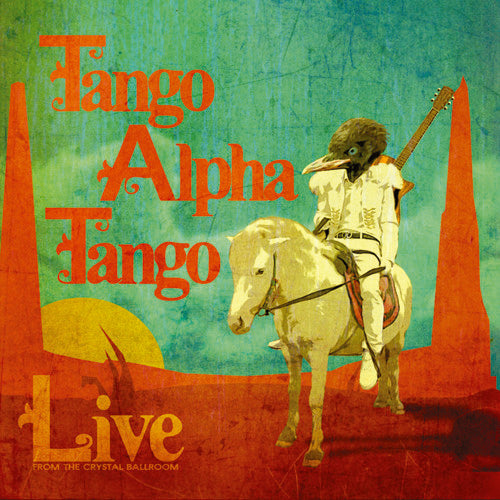the album cover for Tango Alpha Tango - Live from the Crystal Ballroom