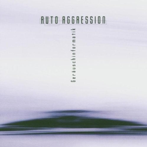 the album cover for Auto Aggression - Gerauschinformarmatik