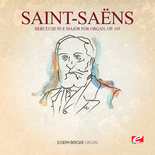 the album cover for Saint-Saens - Berceuse In E Major For Organ 105 [Remastered]