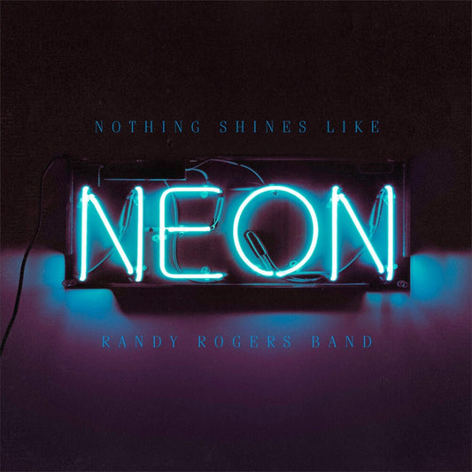 the album cover for Randy Rogers Band - Nothing Shines Like Neon
