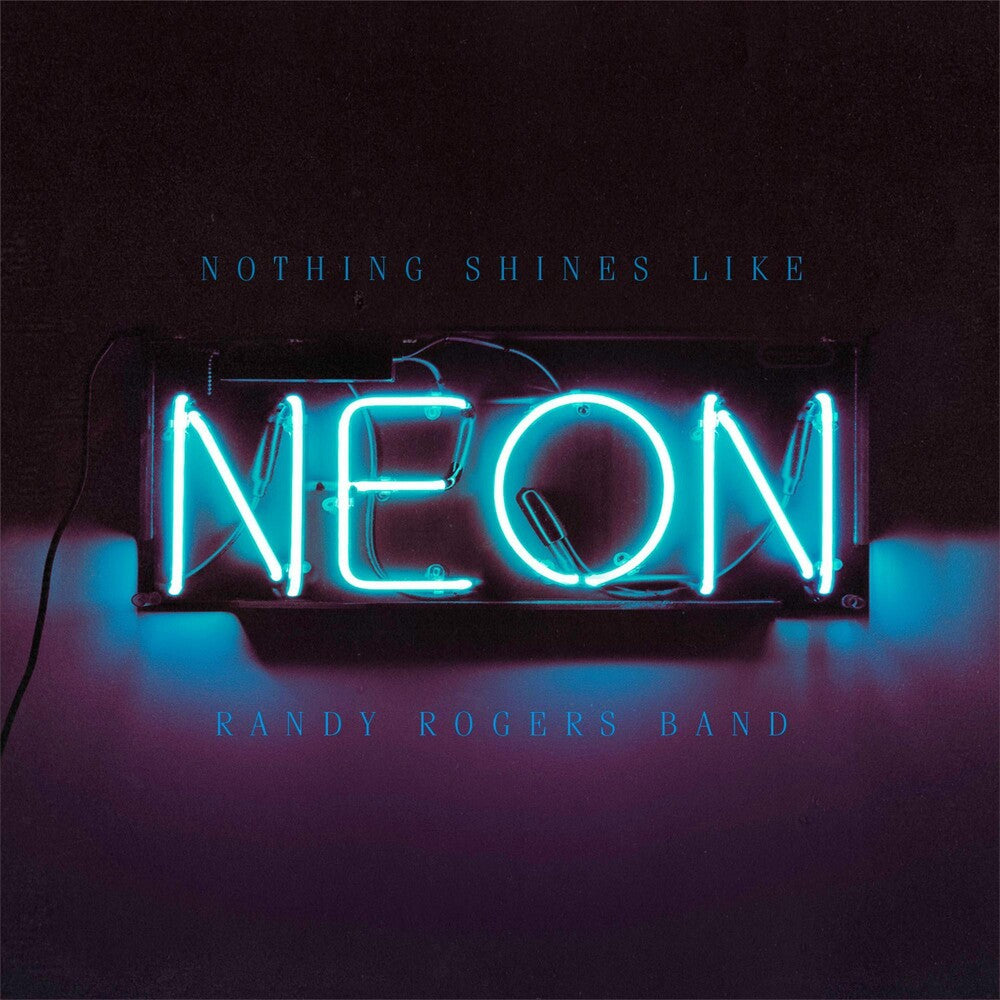 the album cover for Randy Rogers Band - Nothing Shines Like Neon [Vinyl]