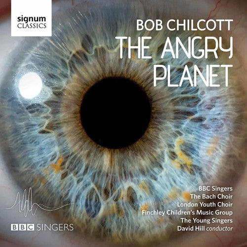 the album cover for Chilcott / Hill / Bbc Singers / Bach Choir - Angry Planet