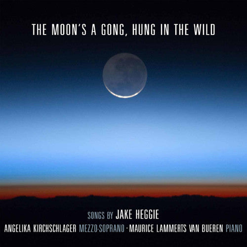the album cover for Heggie / Angelika Kirchschlager - Moon's a Gong Hung in the Wild
