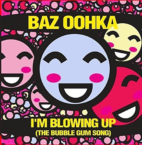 the album cover for Baz Oohka - I'm Blowing Up (The Bubble Gum Song)