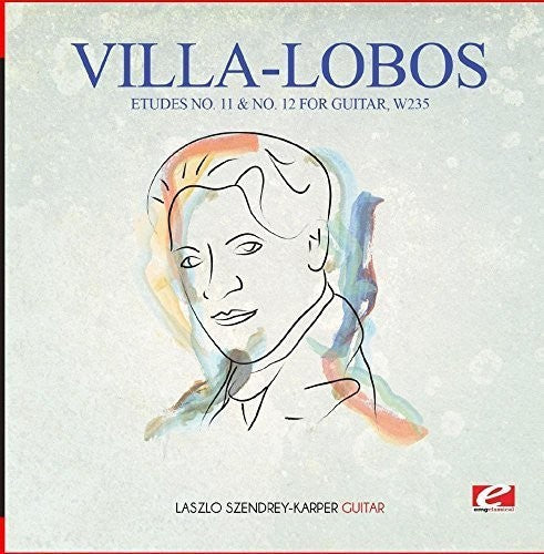 the album cover for Laszlo Szendrey-Karper - Villa-Lobos: Etudes No. 11 & No. 12 for Guitar, W235