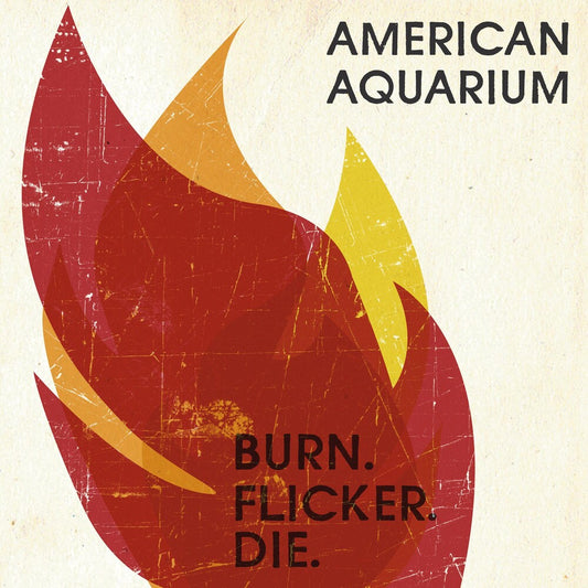 the album cover for American Aquarium - Burn Flicker Die [Digipak]