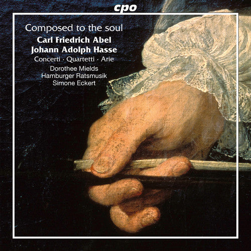 the album cover for Abel / Mields / Hamburger Ratsmusik / Eckert - Carl Friedrich Abel & Johann Adolf Hasse: Composed to the Soul