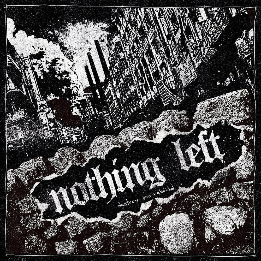 the album cover for Nothing Left - Destroy And Rebuild