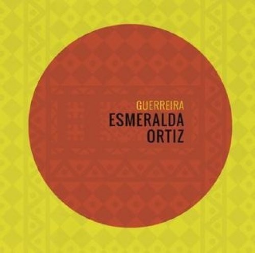 the album cover for Esmeralda Ortiz - Guerreira