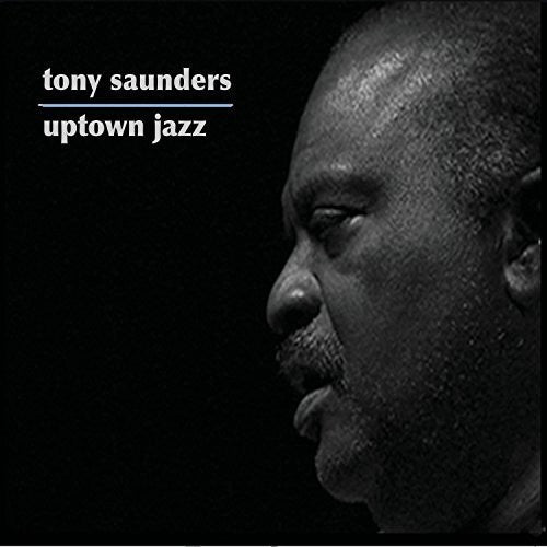 the album cover for Tony Saunders - Uptown Jazz