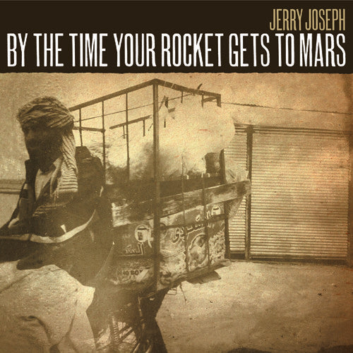 the album cover for Jerry Joseph - By The Time Your Rocket Gets To Mars