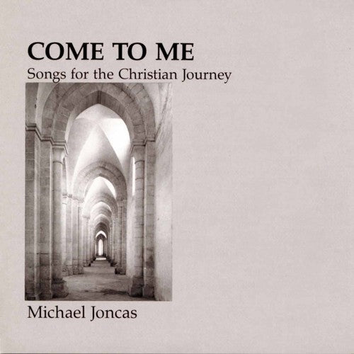 the album cover for Michael Joncas - Come To Me: Christian Journey