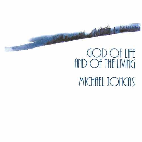 the album cover for Michael Joncas - God Of Life & Of The Living