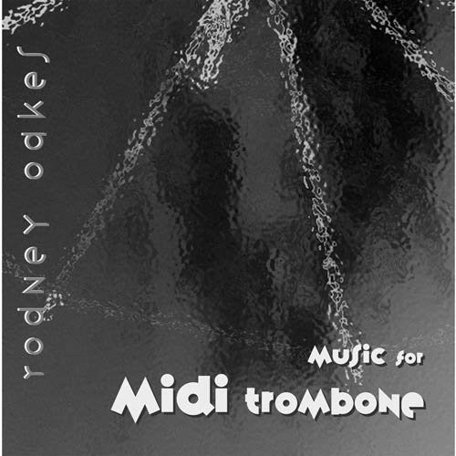 the album cover for Rodney Oakes - Music for Midi Trombone