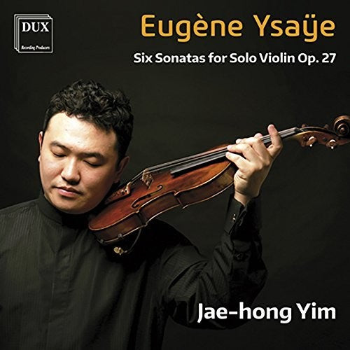 the album cover for Ysaye / Yim - Ysaye: Six Sonatas for Solo Violin Op. 27