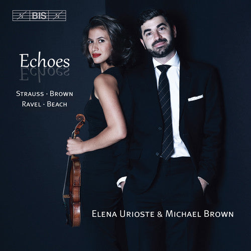 the album cover for Beach / Brown / Ravel / Strauss / Urioste / Brown - Echoes
