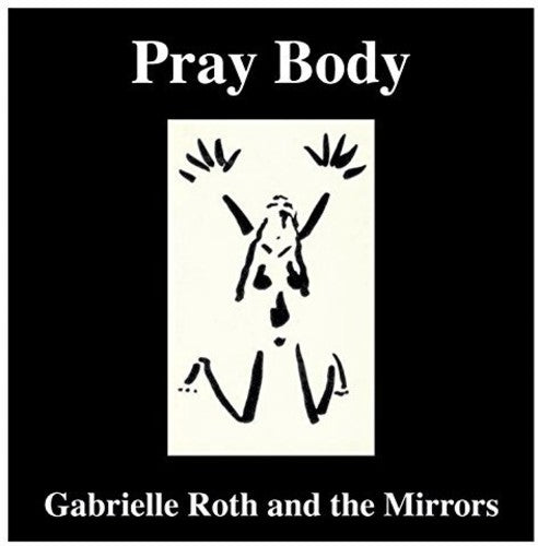 the album cover for Gabrielle Roth & The Mirrors - Pray Body